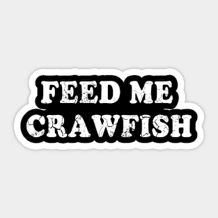 Feed Me Crawfish Sticker
